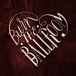 Burn The Ballroom