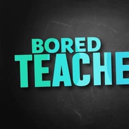 Bored Teachers